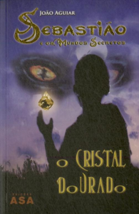 SEBASTIÃO E OS MUNDOS SECRETOS - O CRISTAL DOURADO